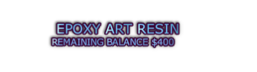 EPOXY ART RESIN  REMAINING BALANCE $400
