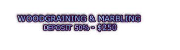WOODGRAINING & MARBLING  DEPOSIT 50% - $250