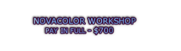 NOVACOLOR WORKSHOP  PAY IN FULL - $700