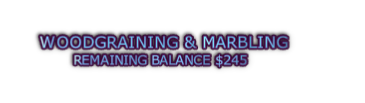WOODGRAINING & MARBLING REMAINING BALANCE $245